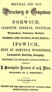 Melville and Co.'s Directory and Gazetteer of Norwich, Yarmouth, Dereham, Swaffham, Wymondham, Fakenham, Thetford, Attleborough, Aylsham, Diss, Reepham, Foulsham, Hingham, &c.; Ipswich, Bury St. Edmund's, Woodbridge, Lowestoft, Beccles, Bungay, Halesworth, Eye, Stowmarket, Needham Market, &c. [1856]