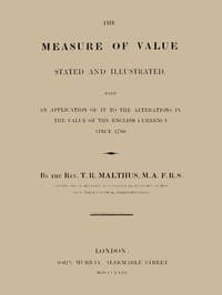 The Measure of Value Stated and Illustrated
With an Application of it to the Alterations in the Value of the English Currency since 1790