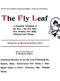 The Fly Leaf, No. 3, Vol. 1, February 1896
A Pamphlet Periodical of the New—the New Man, New Woman, New Ideas, Whimsies and Things