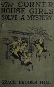 The Corner House Girls Solve a Mystery
What It Was, Where It Was, and Who Found It