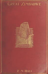 Great Zimbabwe, Mashonaland, Rhodesia
An account of two years' examination work in 1902-4 on behalf of the government of Rhodesia