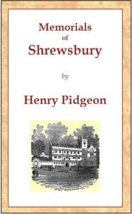 Memorials of Shrewsbury
being a concise description of the town and its environs, adapted as a general guide for the information of visitors and residents