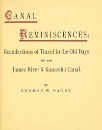 Canal Reminiscences
Recollections of Travel in the Old Days on the James River & Kanawha Canal