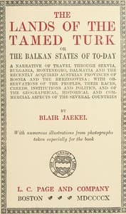 The Lands of the Tamed Turk; or, the Balkan States of to-day
A narrative of travel through Servia, Bulgaria, Montenegro, Dalmatia and the recently acquired Austrian provinces of Bosnia and the Herzegovina; with observations of the peoples, their races, creeds, institutions and politics, and of the geographical, historical and commercial aspects of the several countries book cover