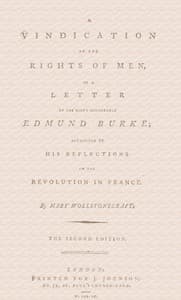 A vindication of the rights of men, in a letter to the Right Honourable Edmund Burke; occasioned by his Reflections on the Revolution in France