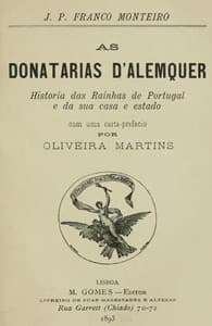 As donatarias d'Alemquer
Historia das Rainhas de Portugal e da sua casa e estado