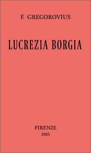 Lucrezia Borgia secondo documenti e carteggi del tempo