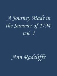 A Journey Made in the Summer of 1794, through Holland and the Western Frontier of Germany, with a Return Down the Rhine, Vol. 1 (of 2)
To Which Are Added Observations during a Tour to the Lakes of Lancashire, Westmoreland, and Cumberland