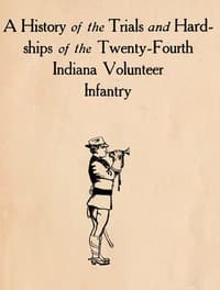 A History of the Trials and Hardships of the Twenty-Fourth Indiana Volunteer Infantry book cover