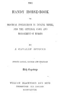 The Handy Horse-book
or Practical Instructions in Driving, Riding, and the General Care and Management of Horses. 4th ed.