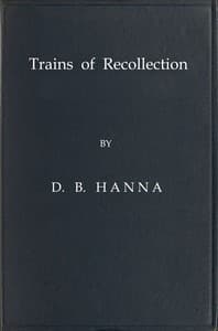 Trains of Recollection
Drawn from Fifty Years of Railway Service in Scotland and Canada, and told to Arthur Hawkes