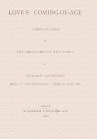 Love's Coming-of-Age: A series of papers on the relations of the sexes