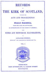 Records of the Kirk of Scotland
containing the Acts and Proceedings of the General Assemblies from 1638 downwards, as authenticated by the clerks of assembly.