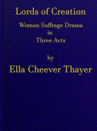 Lords of Creation: Woman Suffrage Drama in Three Acts