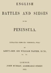 English Battles and Sieges in the Peninsula.
Extracted from his 'Peninsula War'.