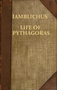 Iamblichus' Life of Pythagoras, or Pythagoric Life
Accompanied by Fragments of the Ethical Writings of certain Pythagoreans in the Doric dialect; and a collection of Pythagoric Sentences from Stobaeus and others, which are omitted by Gale in his Opuscula Mythologica, and have not been noticed by any editor