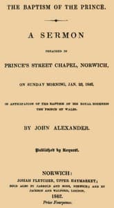 The Baptism of the Prince: A Sermon
Preached ... on Sunday morning, Jan. 23, 1842, in anticipation of the baptism of His Royal Highness, the Prince of Wales.