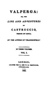 Valperga Volume 1 (of 3)
or, The life and adventures of Castruccio, prince of Lucca