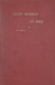 From Monkey to Man, or, Society in the Tertiary Age
A Story of the Missing Link, Showing the First Steps in Industry, Commerce, Government, Religion and the Arts; With an Account of the Great Expedition From Cocoanut Hill and the Wars in Alligator Swamp