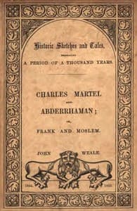 Moslem and Frank;
or, Charles Martel and the rescue of Europe from the threatened yoke of the Saracens