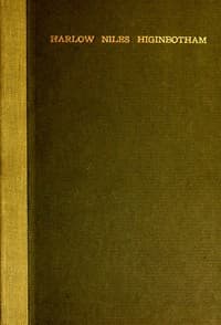 Harlow Niles Higinbotham
A memoir with brief autobiography and extracts from speeches and letters
