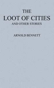 The Loot of Cities
Being the Adventures of a Millionaire in Search of Joy (a Fantasia); and Other Stories