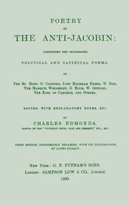 Poetry of the Anti-Jacobin
Comprising the Celebrated Political and Satirical Poems, of the Rt. Hons. G. Canning, John Hookham Frere, W. Pitt, the Marquis Wellesley, G. Ellis, W. Gifford, the Earl of Carlisle, and Others.