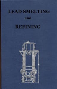 Lead Smelting and Refining, With Some Notes on Lead Mining