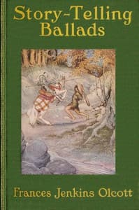 Story-Telling Ballads
Selected and Arranged for Story-Telling and Reading Aloud and for the Boys' and Girls' Own Reading