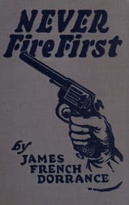 Never Fire First: A Canadian Northwest Mounted Story