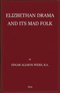 Elizabethan Drama and Its Mad Folk
The Harness Prize Essay for 1913