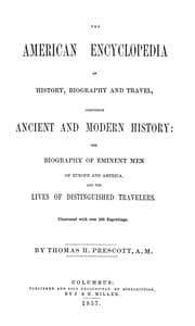 The American Encyclopedia of History, Biography and Travel
Comprising Ancient and Modern History: the Biography of Eminent Men of Europe and America, and the Lives of Distinguished Travelers.