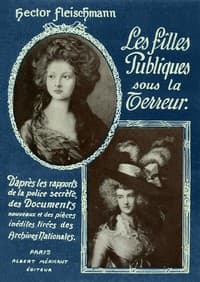 Les Filles Publiques sous la Terreur
D'après les rapports de la police secrète, des documents nouveaux et des pièces inédites tirées des Archives Nationales