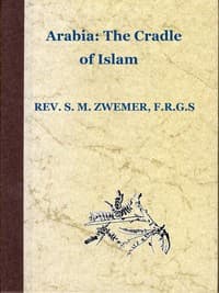 Arabia: The Cradle of Islam
Studies in the Geography, People and Politics of the Peninsula, with an Account of Islam and Mission-Work.