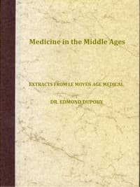 Medicine in the Middle Ages
Extracts from "Le Moyen Age Medical" by Dr. Edmond Dupouy; translated by T. C. Minor