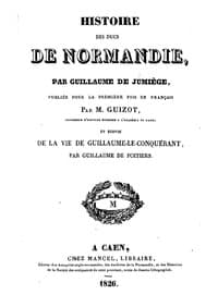 Histoire des ducs de Normandie, suivie de: Vie de Guillaume le Conquérant