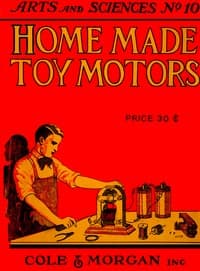 Home-made Toy Motors
A practical handbook giving detailed instructions for building simple but operative electric motors