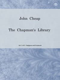 John Cheap, the Chapman's Library. Vol. 2: Religious and Scriptural
The Scottish Chap Literature of Last Century, Classified