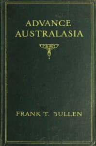 Advance Australasia: A Day-to-Day Record of a Recent Visit to Australasia.
Second Edition.