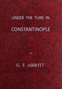 Under the Turk in Constantinople: A record of Sir John Finch's Embassy, 1674-1681