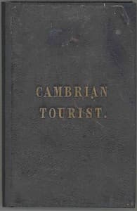 The Cambrian Tourist, or, Post-Chaise Companion through Wales [1834]
Containing cursory sketches of the Welsh territories, and a description of the manners, customs, and games of the natives