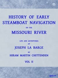 History of Early Steamboat Navigation on the Missouri River, Volume 2 (of 2)
Life and Adventures of Joseph La Barge