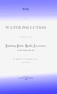 Soil and Water Pollution: Presented to the American Public Health Association at New Orleans, Dec. 1880