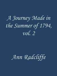 A Journey Made in the Summer of 1794, through Holland and the Western Frontier of Germany, with a Return Down the Rhine, Vol. 2 (of 2)
To Which Are Added Observations during a Tour to the Lakes of Lancashire, Westmoreland, and Cumberland; Second Edition