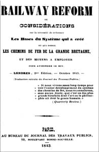 Railway Reform
ou considérations sur la nécessité de réformer les bases du système qui a créé et qui dirige les chemins de fer de la Grande Bretagne, et des moyens à employer pour atteindre ce but.