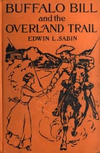Buffalo Bill and the Overland Trail
Being the story of how boy and man worked hard and played hard to blaze the white trail, by wagon train, stage coach and pony express, across the great plains and the mountains beyond, that the American republic might expand and flourish