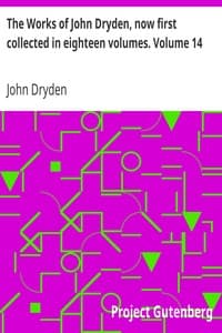 The Works of John Dryden, now first collected in eighteen volumes. Volume 14