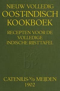 Nieuw volledig Oost-Indisch kookboek
recepten voor de volledige Indische rijsttafel, zuren, gebakken, vla's, confituren, ijssoorten
