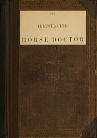 The Illustrated Horse Doctor
Being an accurate and detailed account of the various diseases to which the equine race are subjected