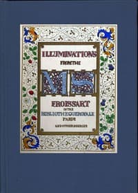 Illuminated illustrations of Froissart; Selected from the ms. in the Bibliothèque royale, Paris, and from other sources